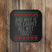 And Why Is The Carpet All Wet Todd? Ugly Christmas Coaster