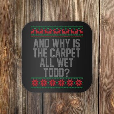 And Why Is The Carpet All Wet Todd? Ugly Christmas Coaster