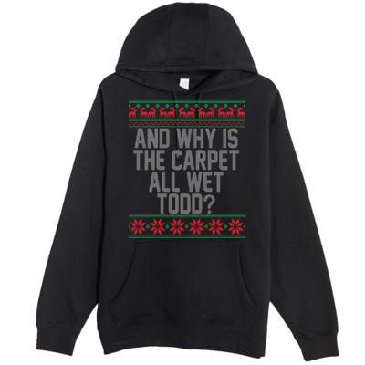 And Why Is The Carpet All Wet Todd? Ugly Christmas Premium Pullover Hoodie