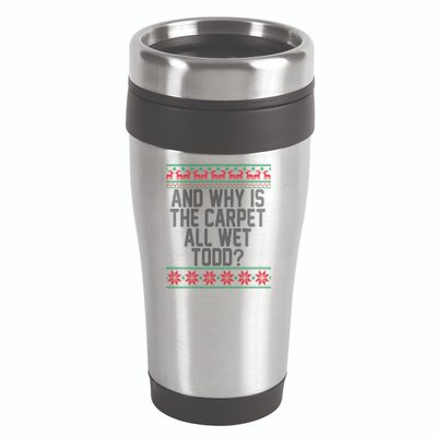 And Why Is The Carpet All Wet Todd? Ugly Christmas 16oz Travel Tumbler