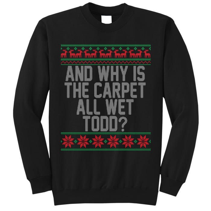 And Why Is The Carpet All Wet Todd? Ugly Christmas Tall Sweatshirt