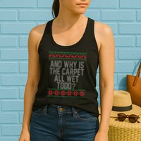 And Why Is The Carpet All Wet Todd? Ugly Christmas Womens Tank Top