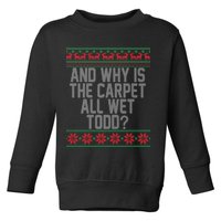 And Why Is The Carpet All Wet Todd? Ugly Christmas Toddler Sweatshirt