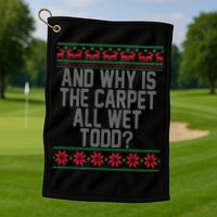 And Why Is The Carpet All Wet Todd? Ugly Christmas Golf Towel