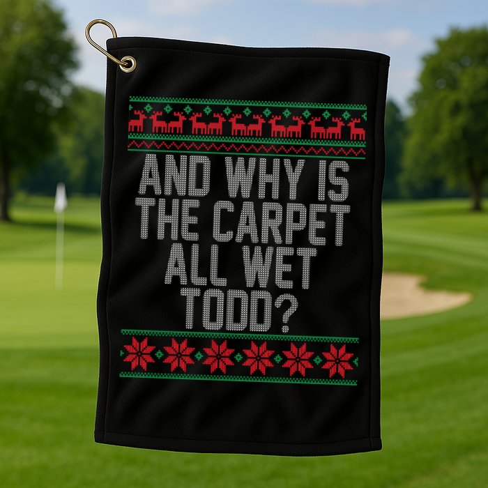 And Why Is The Carpet All Wet Todd? Ugly Christmas Golf Towel