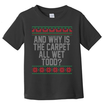 And Why Is The Carpet All Wet Todd? Ugly Christmas Toddler T-Shirt