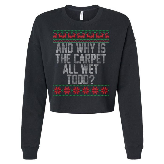 And Why Is The Carpet All Wet Todd? Ugly Christmas Cropped Pullover Crew