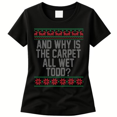 And Why Is The Carpet All Wet Todd? Ugly Christmas Womens T-Shirt