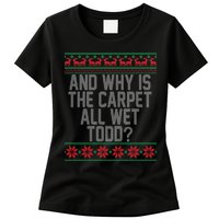 And Why Is The Carpet All Wet Todd? Ugly Christmas Womens T-Shirt