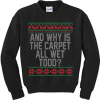 And Why Is The Carpet All Wet Todd? Ugly Christmas Kids Sweatshirt