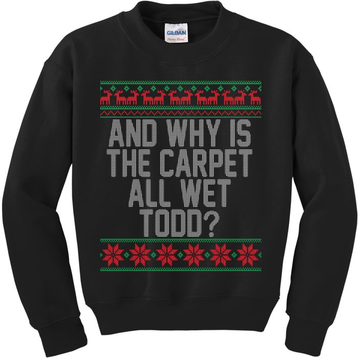 And Why Is The Carpet All Wet Todd? Ugly Christmas Kids Sweatshirt