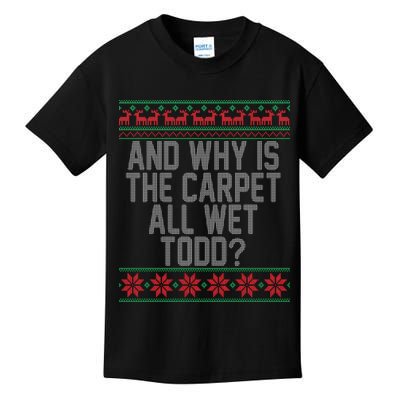 And Why Is The Carpet All Wet Todd? Ugly Christmas Kids T-Shirt