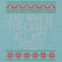 And Why Is The Carpet All Wet Todd? Ugly Christmas Sueded Cloud Jersey T-Shirt