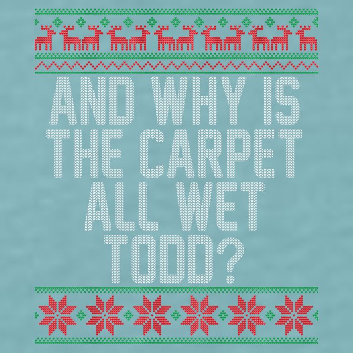 And Why Is The Carpet All Wet Todd? Ugly Christmas Sueded Cloud Jersey T-Shirt
