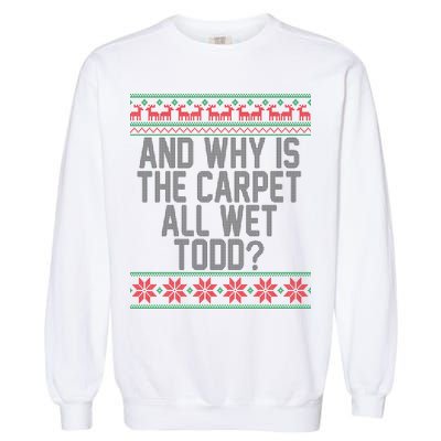 And Why Is The Carpet All Wet Todd? Ugly Christmas Garment-Dyed Sweatshirt