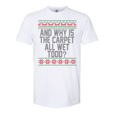 And Why Is The Carpet All Wet Todd? Ugly Christmas Softstyle® CVC T-Shirt