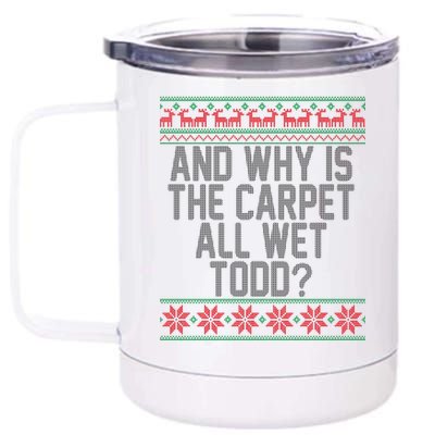 And Why Is The Carpet All Wet Todd? Ugly Christmas 12 oz Stainless Steel Tumbler Cup