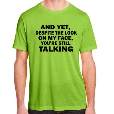 And Yet Despite The Look On My Face You're Still Talking Adult ChromaSoft Performance T-Shirt