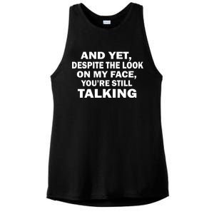 And Yet Despite The Look On My Face You're Still Talking Ladies PosiCharge Tri-Blend Wicking Tank