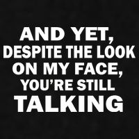 And Yet Despite The Look On My Face You're Still Talking Ladies PosiCharge Tri-Blend Wicking Tank