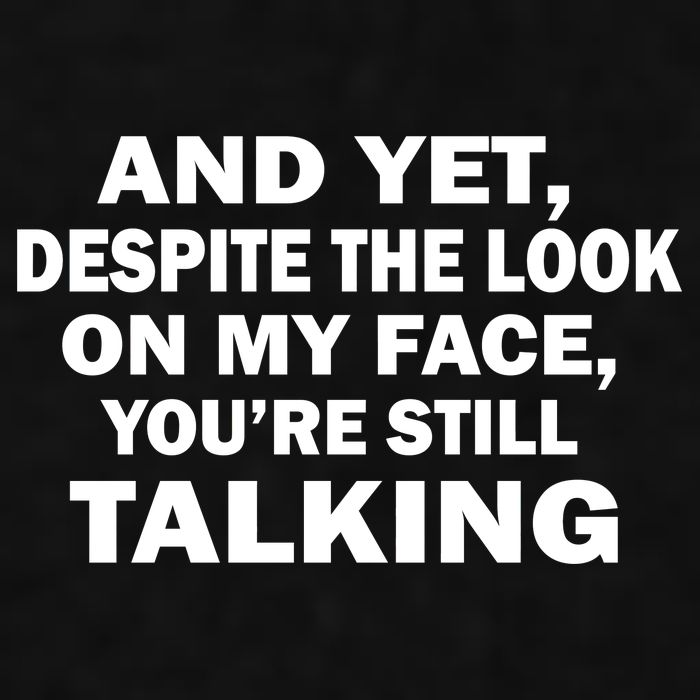 And Yet Despite The Look On My Face You're Still Talking Ladies PosiCharge Tri-Blend Wicking Tank