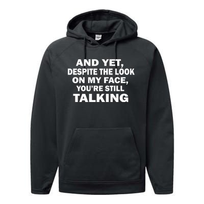 And Yet Despite The Look On My Face You're Still Talking Performance Fleece Hoodie