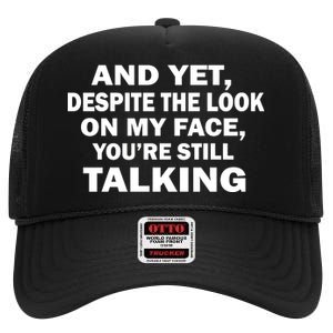 And Yet Despite The Look On My Face You're Still Talking High Crown Mesh Back Trucker Hat