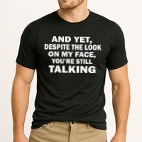 And Yet Despite The Look On My Face You're Still Talking Performance Shirt