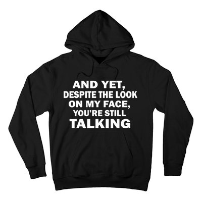 And Yet Despite The Look On My Face You're Still Talking Hoodie