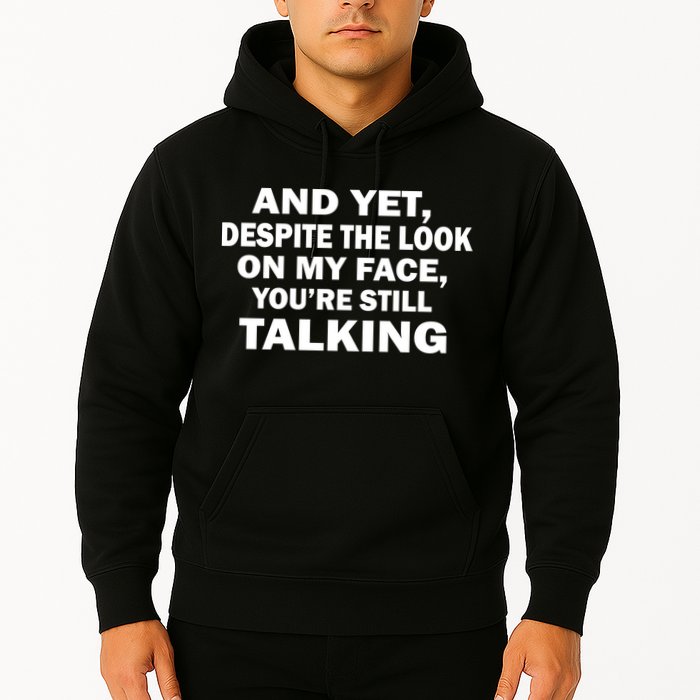 And Yet Despite The Look On My Face You're Still Talking Hoodie
