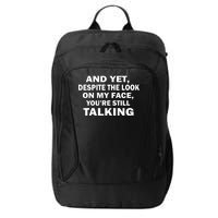 And Yet Despite The Look On My Face You're Still Talking City Backpack