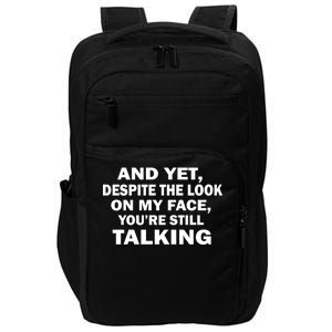 And Yet Despite The Look On My Face You're Still Talking Impact Tech Backpack