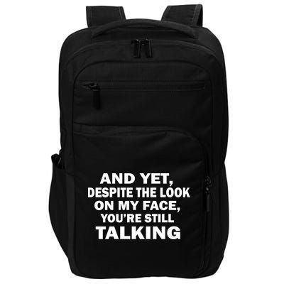 And Yet Despite The Look On My Face You're Still Talking Impact Tech Backpack