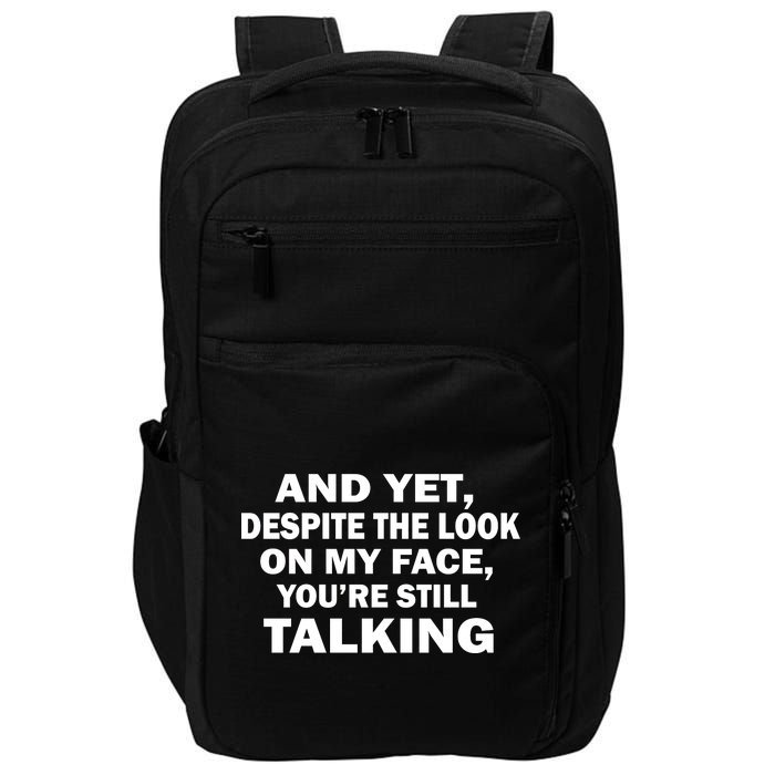 And Yet Despite The Look On My Face You're Still Talking Impact Tech Backpack