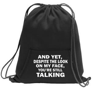 And Yet Despite The Look On My Face You're Still Talking Sweatshirt Cinch Pack Bag