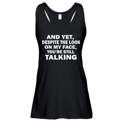 And Yet Despite The Look On My Face You're Still Talking Ladies Essential Flowy Tank
