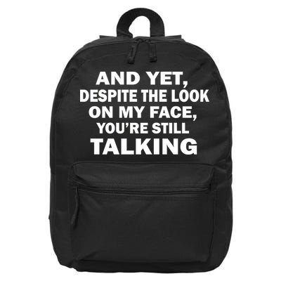 And Yet Despite The Look On My Face You're Still Talking 16 in Basic Backpack