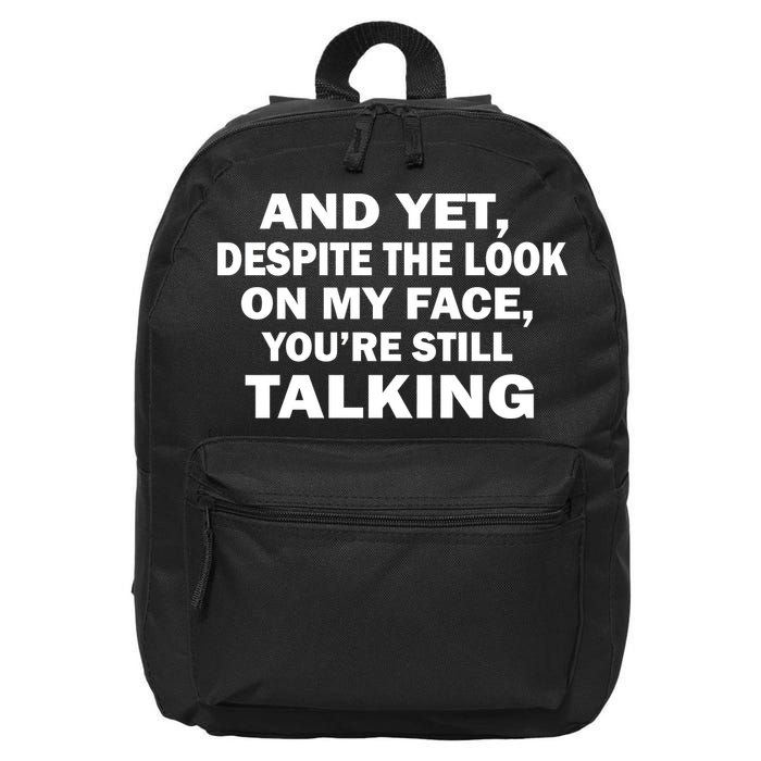 And Yet Despite The Look On My Face You're Still Talking 16 in Basic Backpack