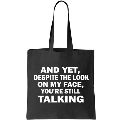 And Yet Despite The Look On My Face You're Still Talking Bag