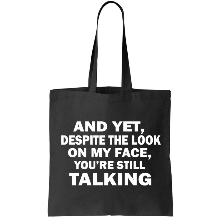 And Yet Despite The Look On My Face You're Still Talking Bag