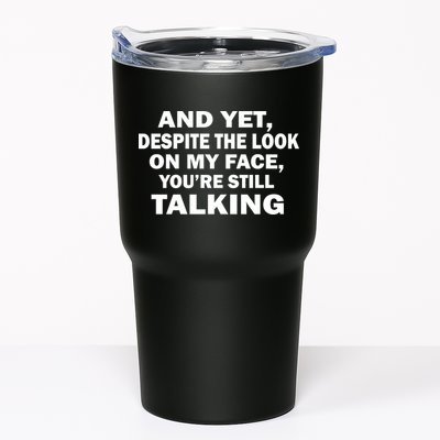 And Yet Despite The Look On My Face You're Still Talking Tumbler