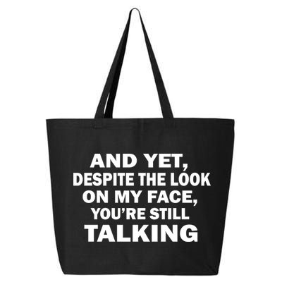 And Yet Despite The Look On My Face You're Still Talking 25L Jumbo Tote