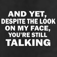And Yet Despite The Look On My Face You're Still Talking 25L Jumbo Tote