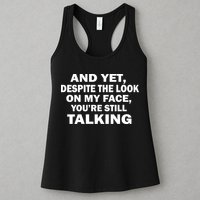 And Yet Despite The Look On My Face You're Still Talking Womens Tank Top
