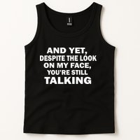 And Yet Despite The Look On My Face You're Still Talking Tank Top