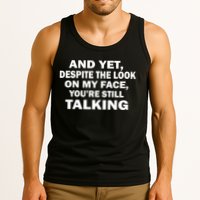 And Yet Despite The Look On My Face You're Still Talking Tank Top