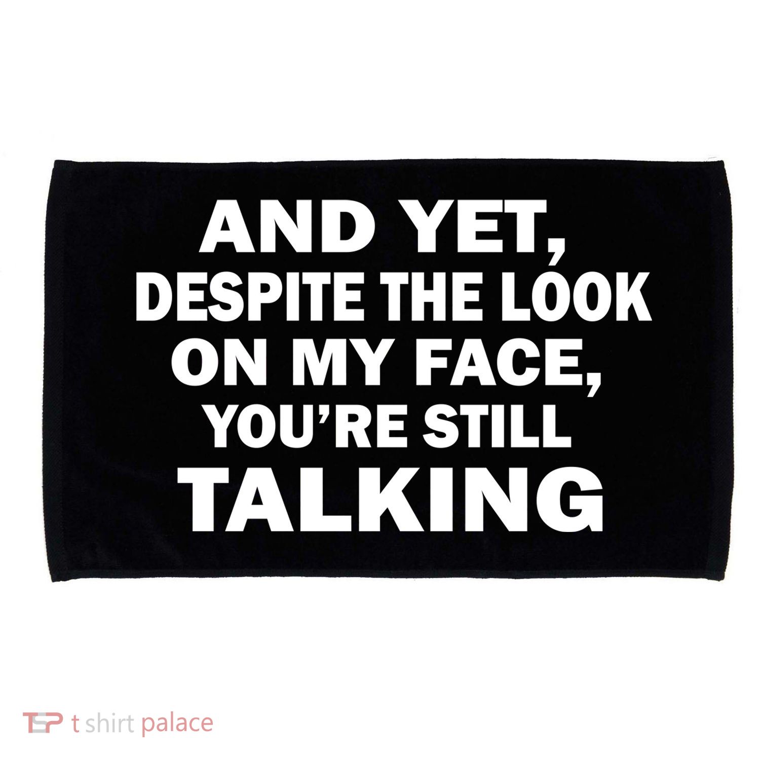 And Yet Despite The Look On My Face You're Still Talking Microfiber Hand Towel