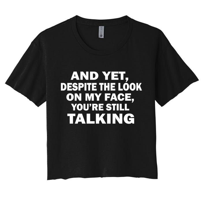 And Yet Despite The Look On My Face You're Still Talking Crop Top
