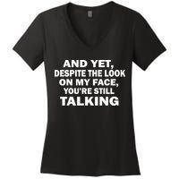 And Yet Despite The Look On My Face You're Still Talking Women's V-Neck T-Shirt