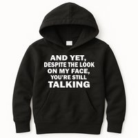 And Yet Despite The Look On My Face You're Still Talking Kids Hoodie